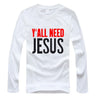 Y'ALL NEED JESUS Long Sleeve Tees